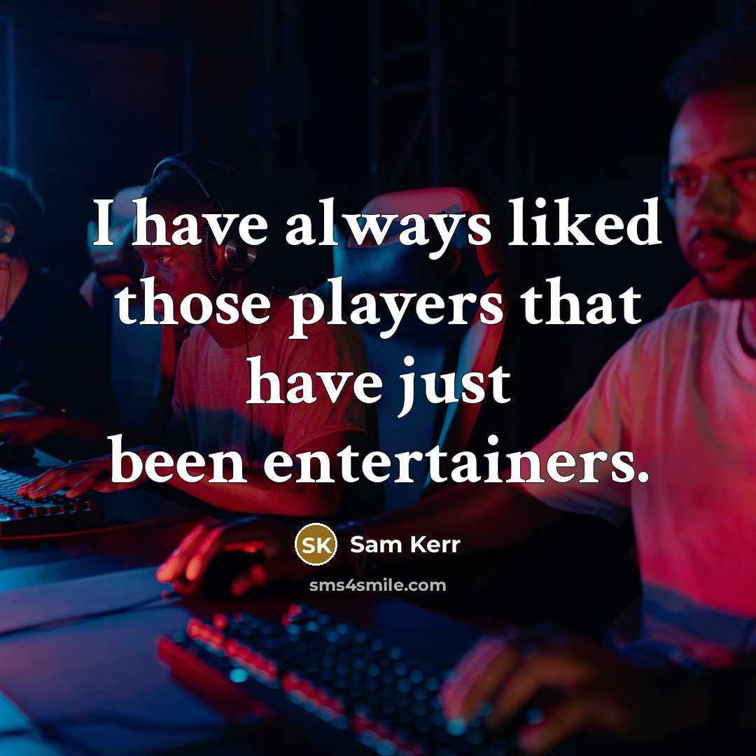 “I have always liked those players that have just been…” quote by Sam Kerr