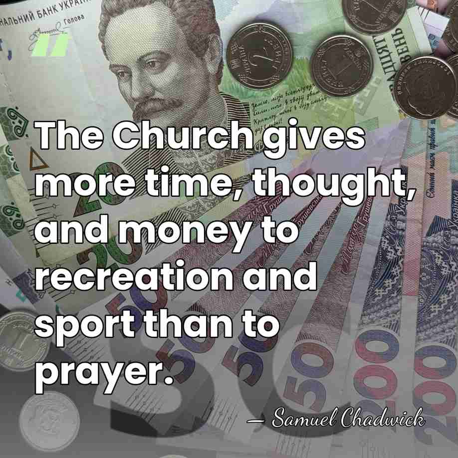 The Church gives more time, thought, and money to recreation and sport&hellip; - Samuel Chadwick