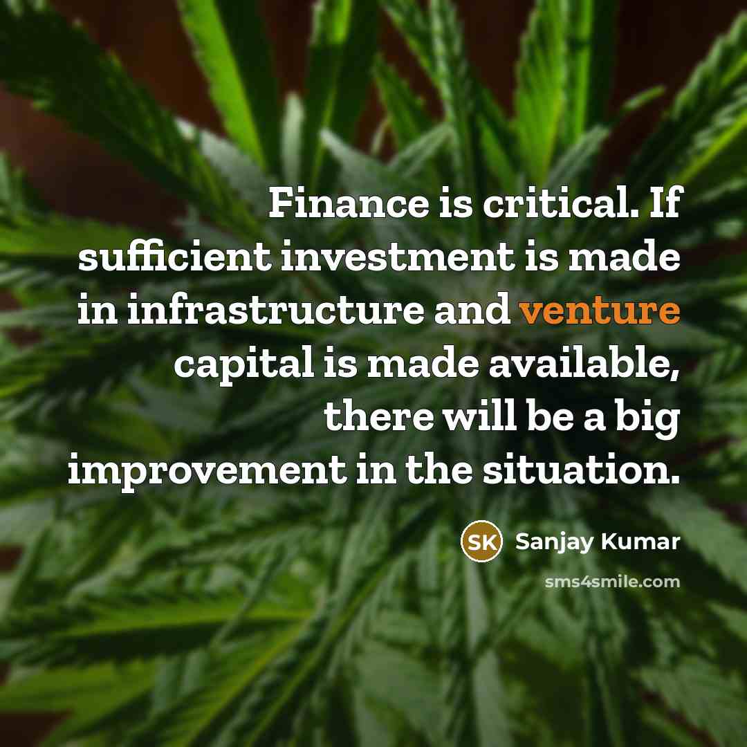 “Finance is critical. If sufficient investment is made in infrastructure…” quote by Sanjay Kumar