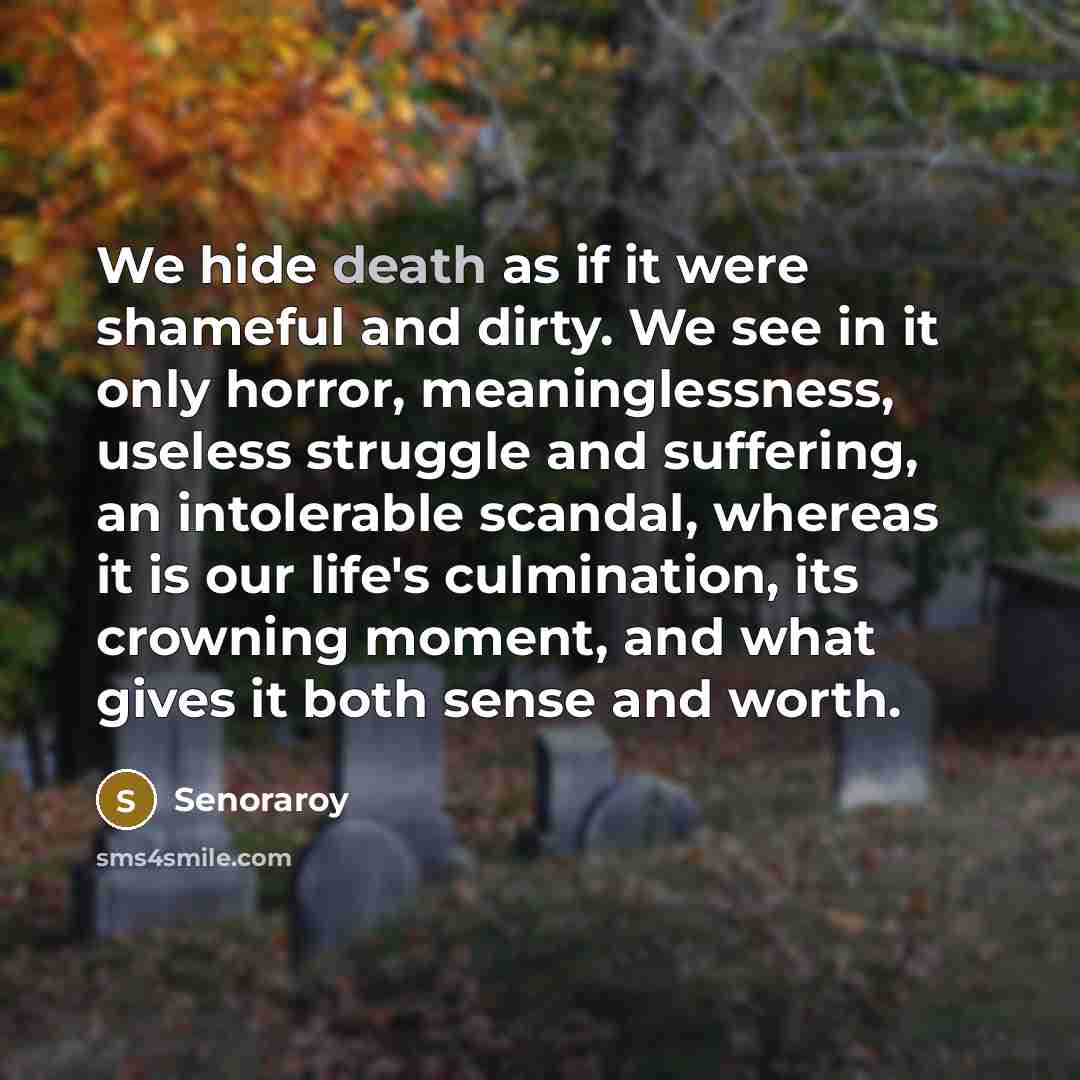 “We hide death as if it were shameful and dirty.…” quote by Senoraroy