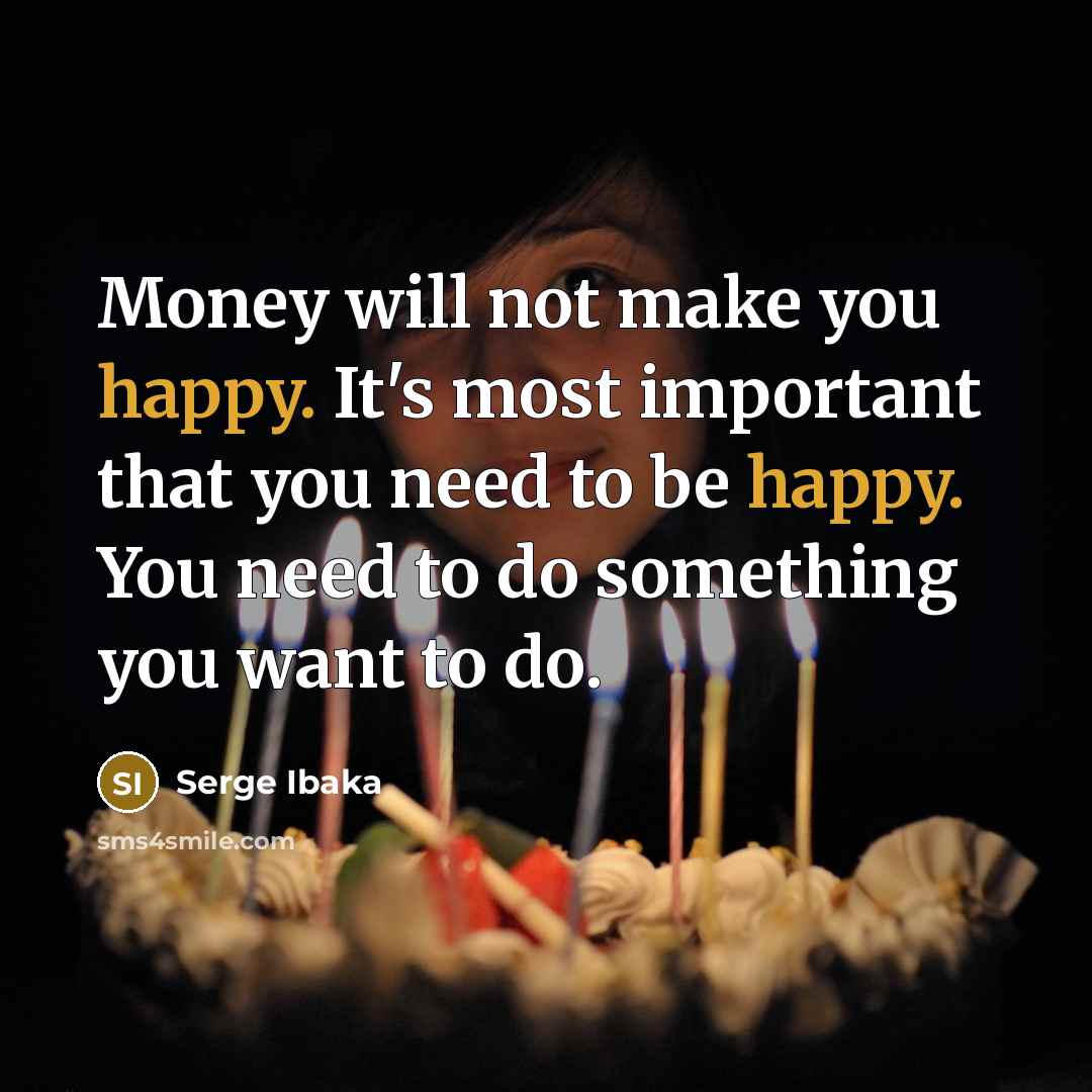 “Money will not make you happy. It's most important that…” quote by Serge Ibaka