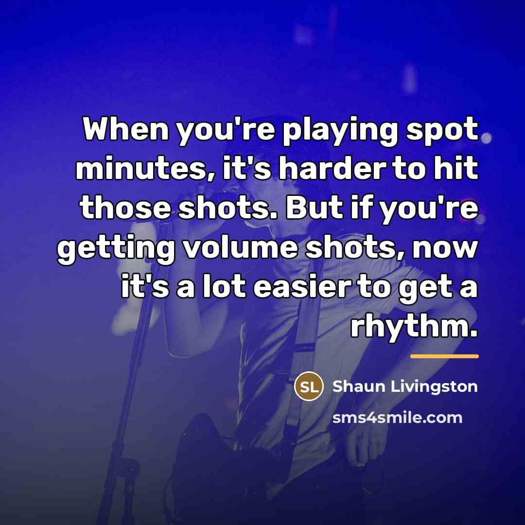 “When you're playing spot minutes, it's harder to hit those…” quote by Shaun Livingston