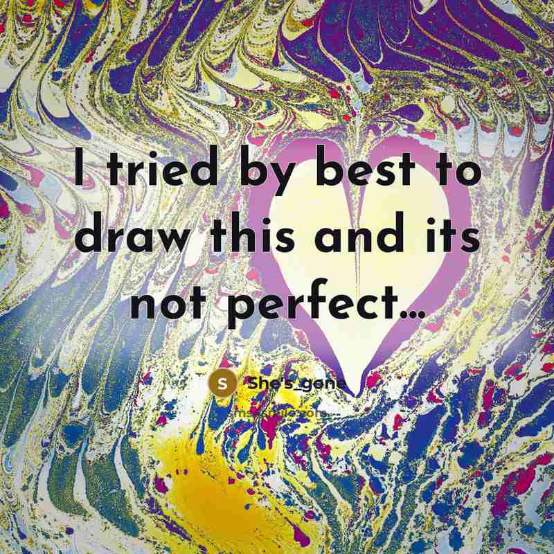 “I tried by best to draw this and its not…” quote by She's_gone