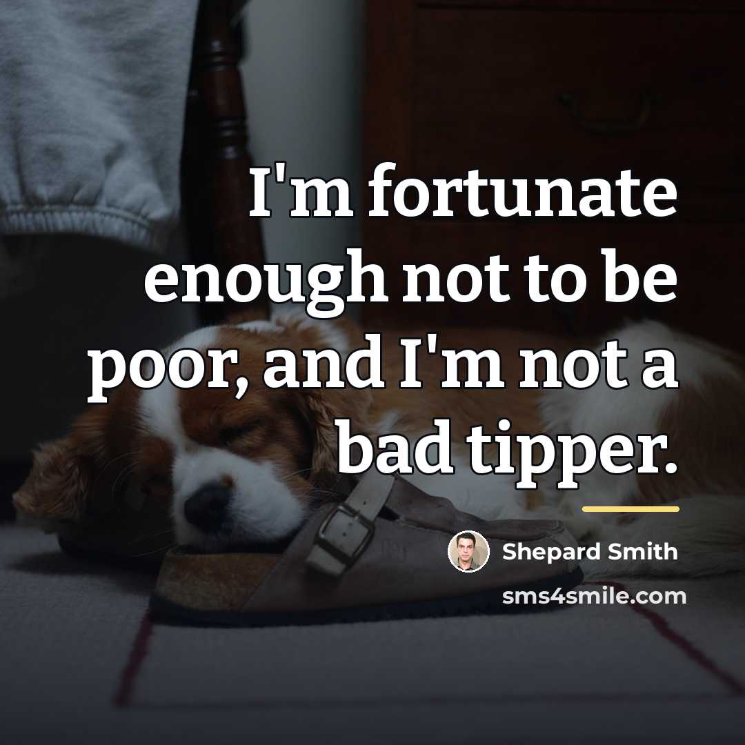 “I'm fortunate enough not to be poor, and I'm not…” quote by Shepard Smith