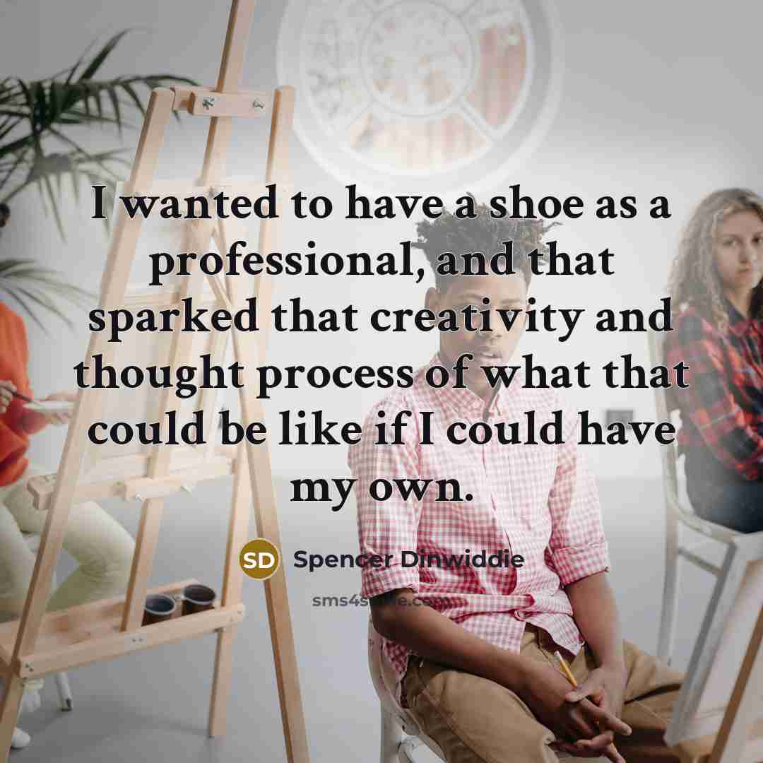 “I wanted to have a shoe as a professional, and…” quote by Spencer Dinwiddie