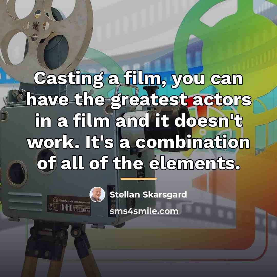 “Casting a film, you can have the greatest actors in…” quote by Stellan Skarsgard