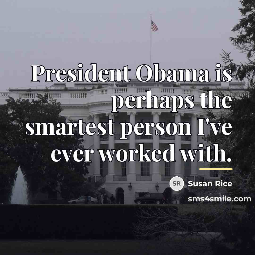 “President Obama is perhaps the smartest person I've ever worked…” quote by Susan Rice