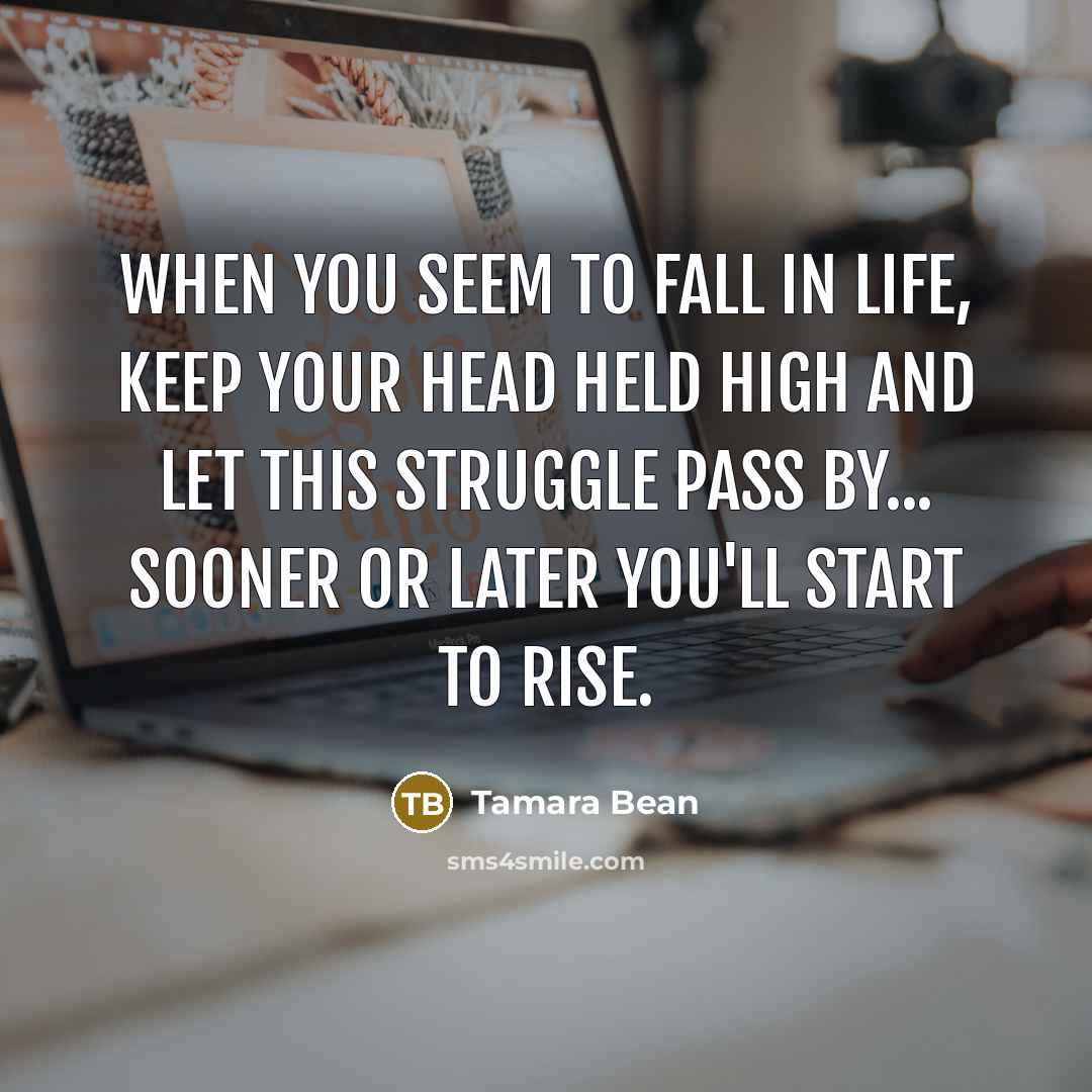 “When you seem to fall in life, keep your head…” quote by Tamara Bean