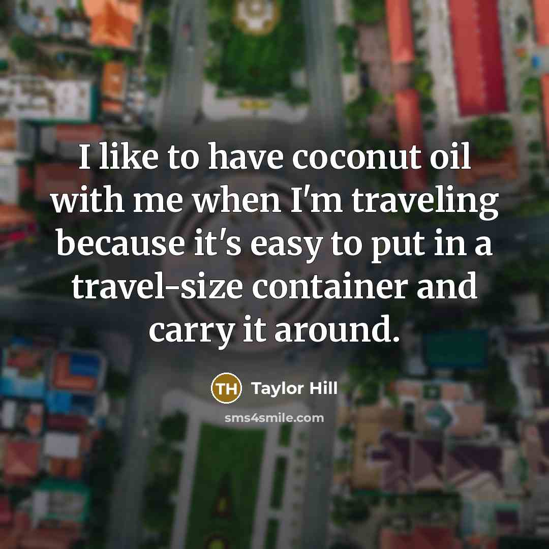 “I like to have coconut oil with me when I'm…” quote by Taylor Hill