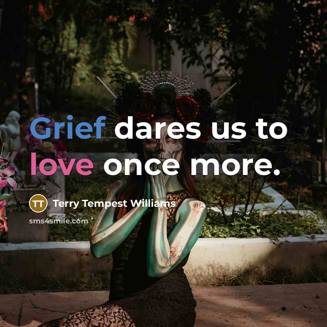“Grief dares us to love once more.…” quote by Terry Tempest Williams