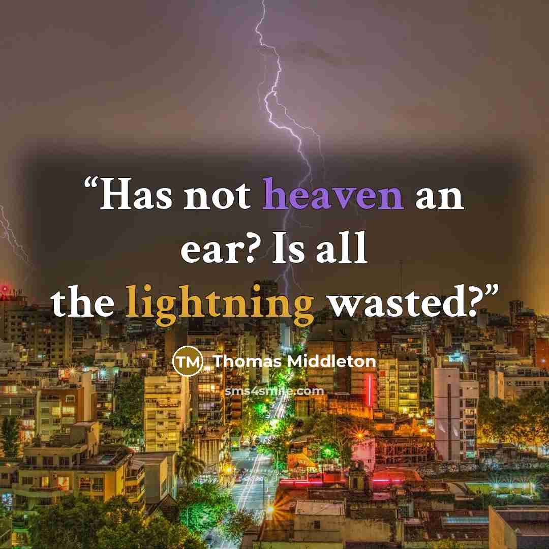 “Has not heaven an ear? Is all the lightning wasted?” quote by Thomas Middleton