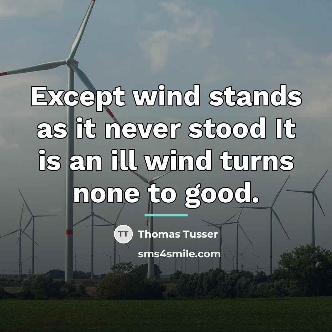 “Except wind stands as it never stood It is an…” quote by Thomas Tusser