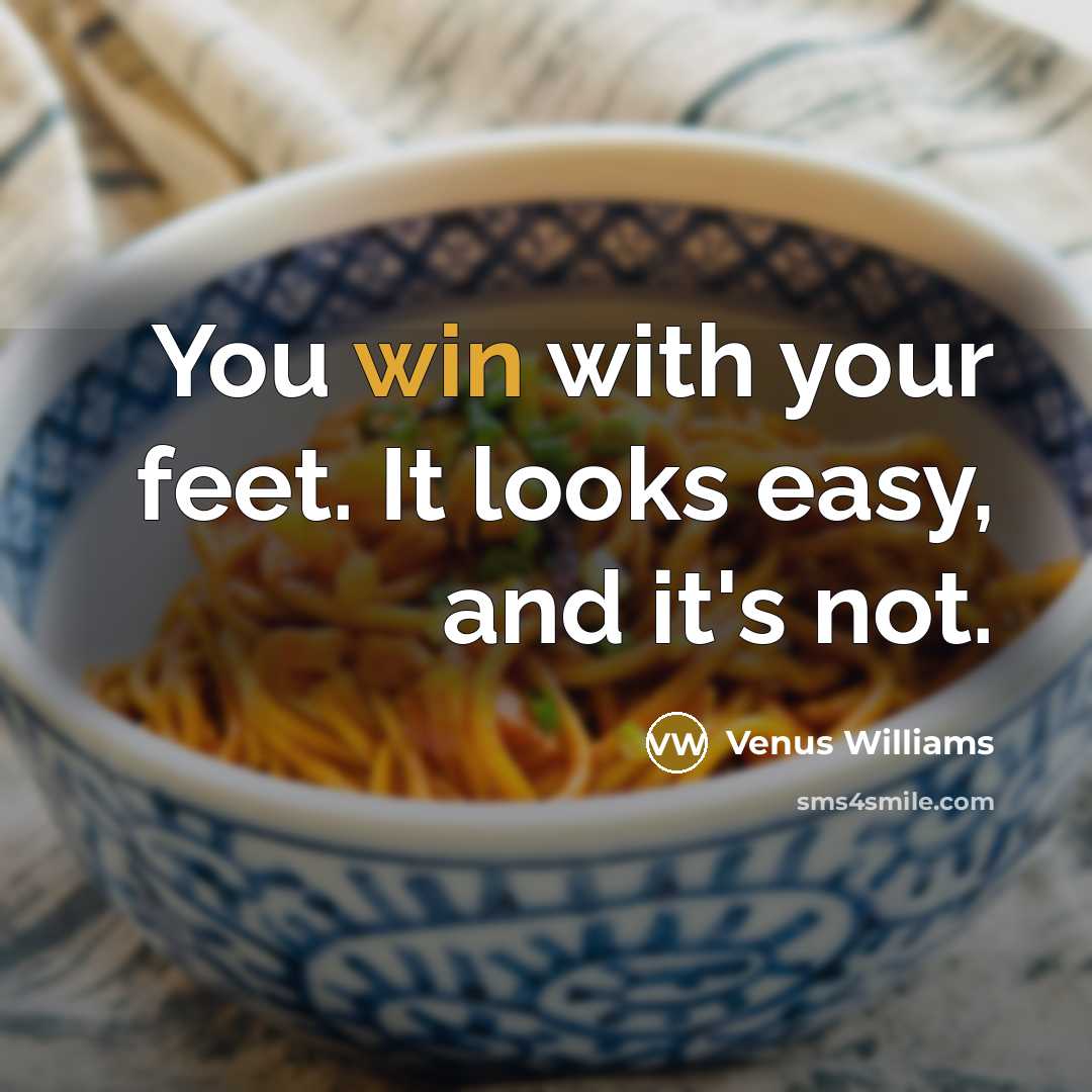 “You win with your feet. It looks easy, and it's…” quote by Venus Williams