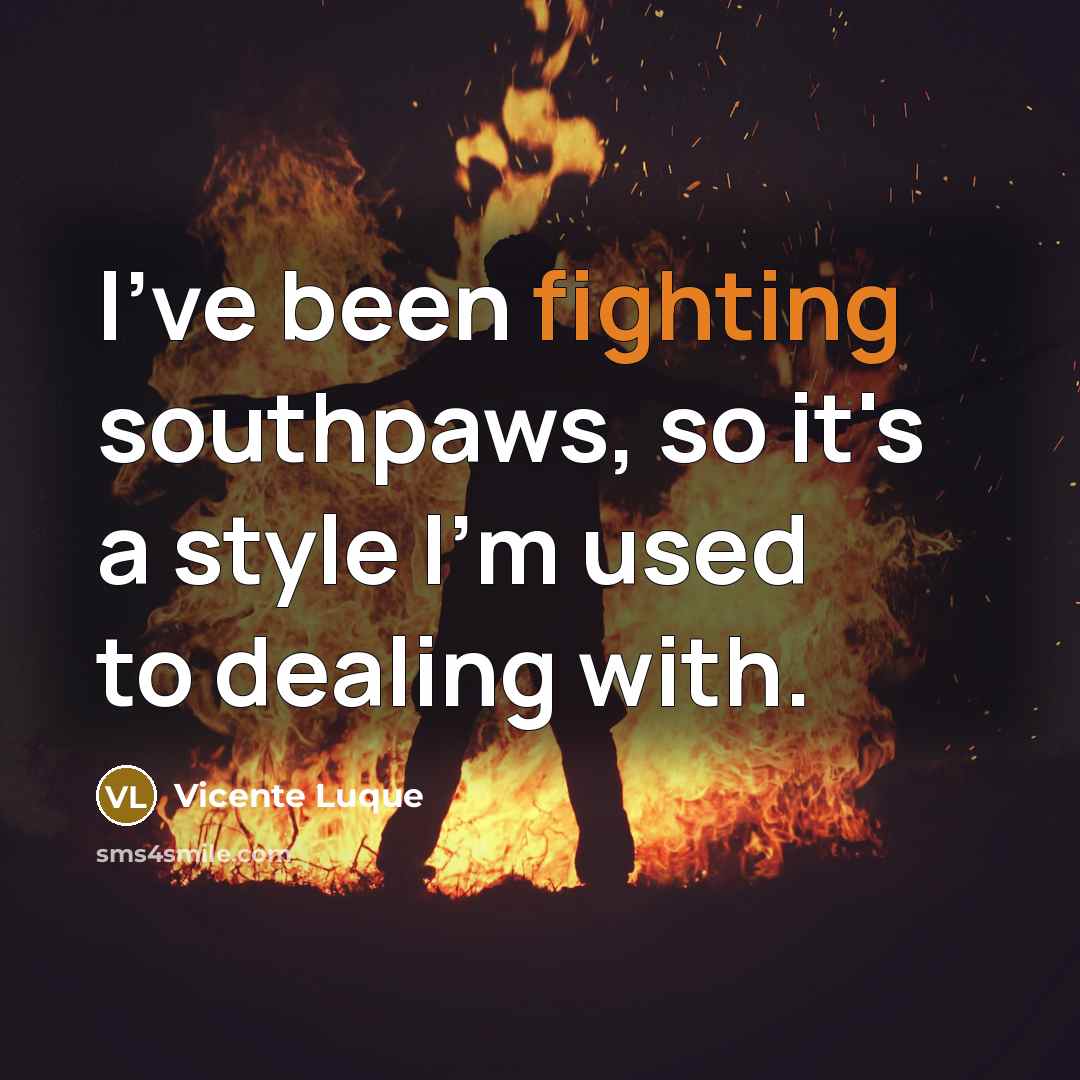 “I've been fighting southpaws, so it's a style I'm used…” quote by Vicente Luque