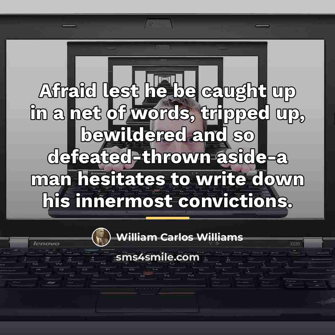 “Afraid lest he be caught up in a net of…” quote by William Carlos Williams