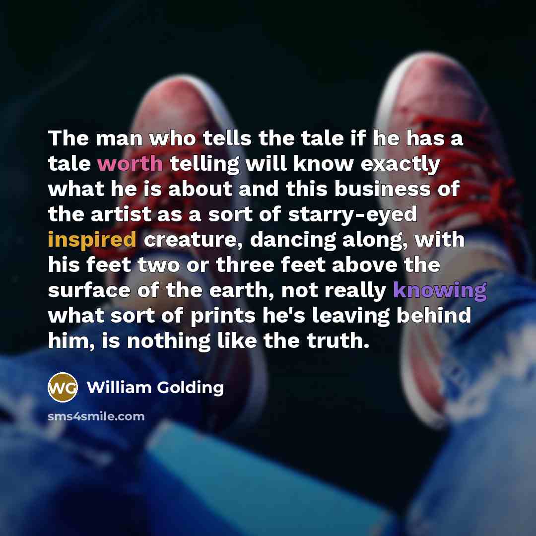“The man who tells the tale if he has a…” quote by William Golding