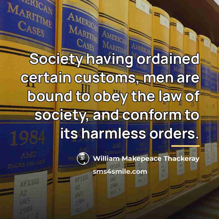 “Society having ordained certain customs, men are bound to obey…” quote by William Makepeace Thackeray