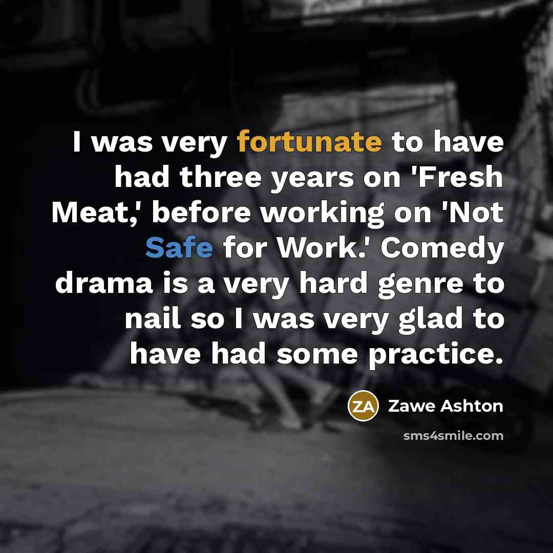 “I was very fortunate to have had three years on…” quote by Zawe Ashton
