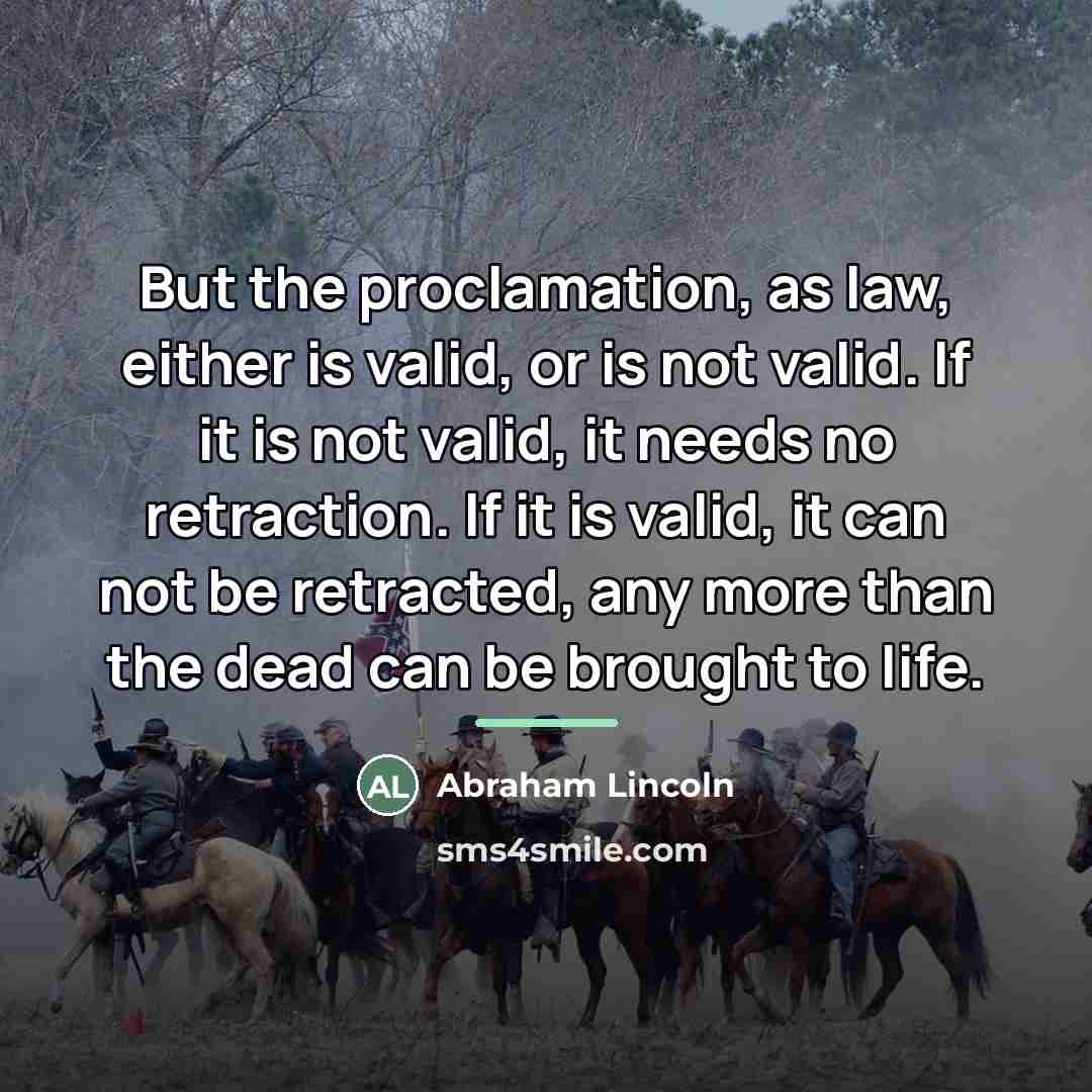 “But the proclamation, as law, either is valid, or is…” quote by Abraham Lincoln