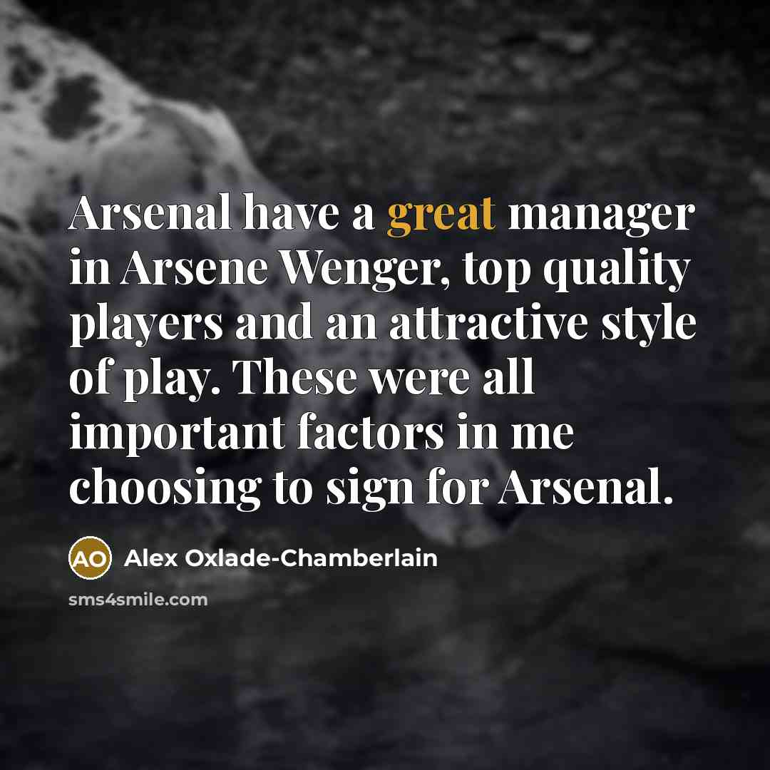 “Arsenal have a great manager in Arsene Wenger, top quality…” quote by Alex Oxlade-Chamberlain