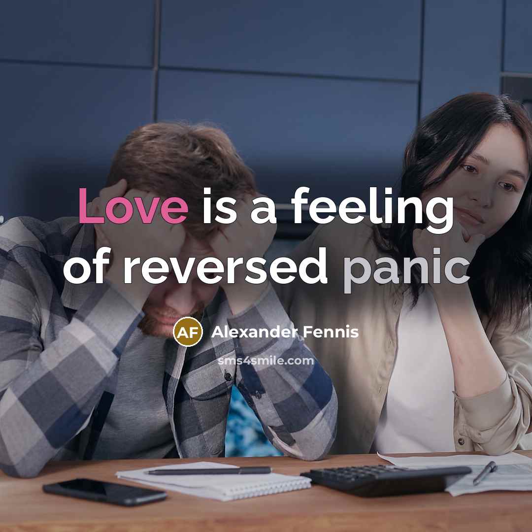 “Love is a feeling of reversed panic…” quote by Alexander Fennis