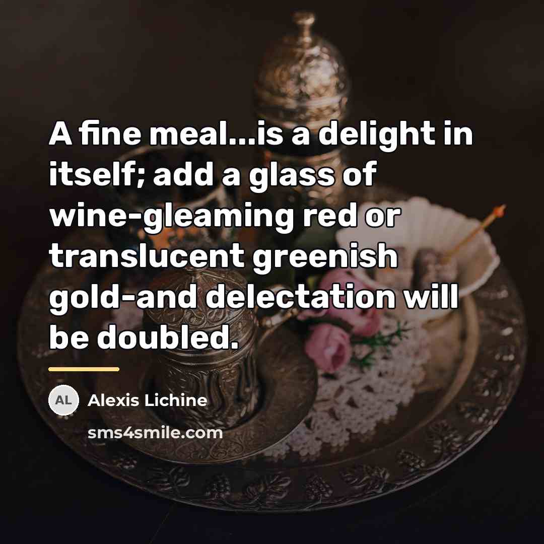 “A fine meal...is a delight in itself; add a glass…” quote by Alexis Lichine