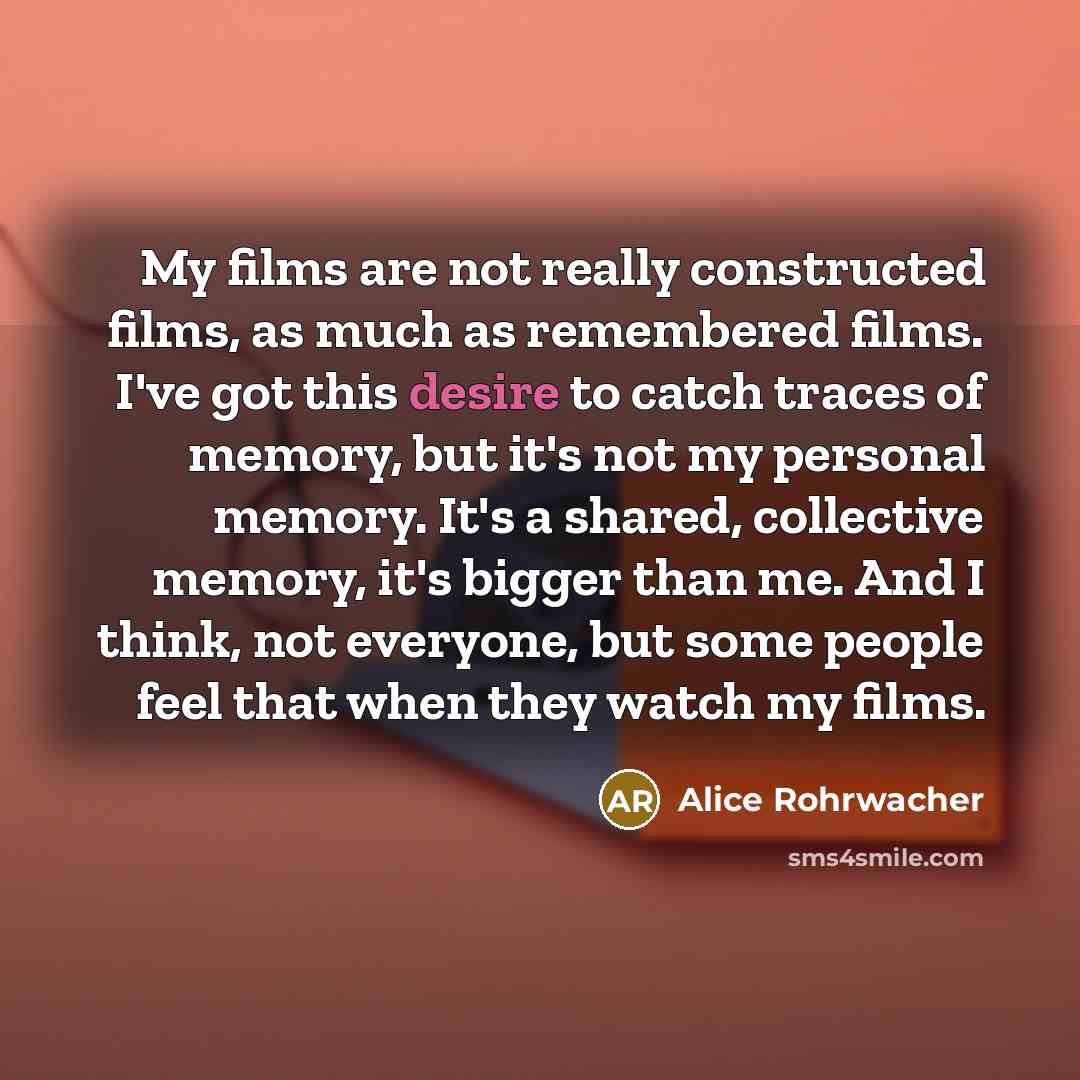 “My films are not really constructed films, as much as…” quote by Alice Rohrwacher