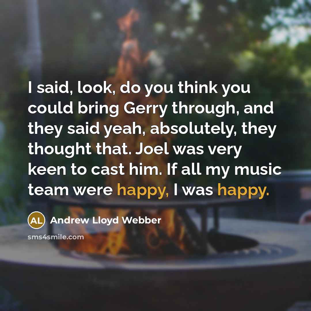“I said, look, do you think you could bring Gerry…” quote by Andrew Lloyd Webber