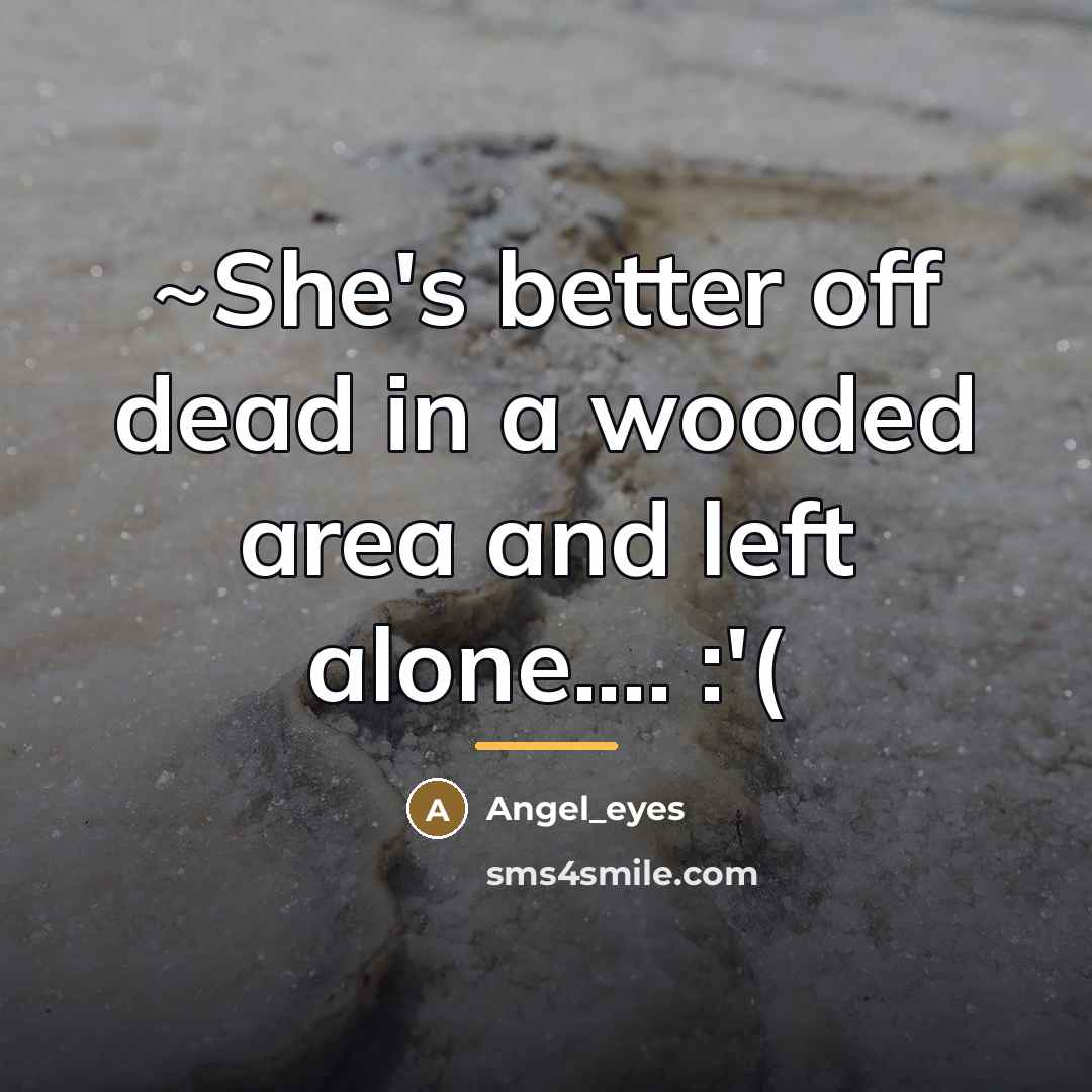 “~She's better off dead in a wooded area and left…” quote by Angel_eyes