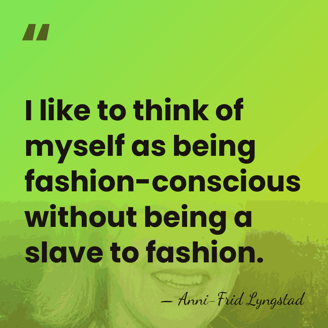 I like to think of myself as being fashion-conscious without being a&hellip; - Anni-Frid Lyngstad