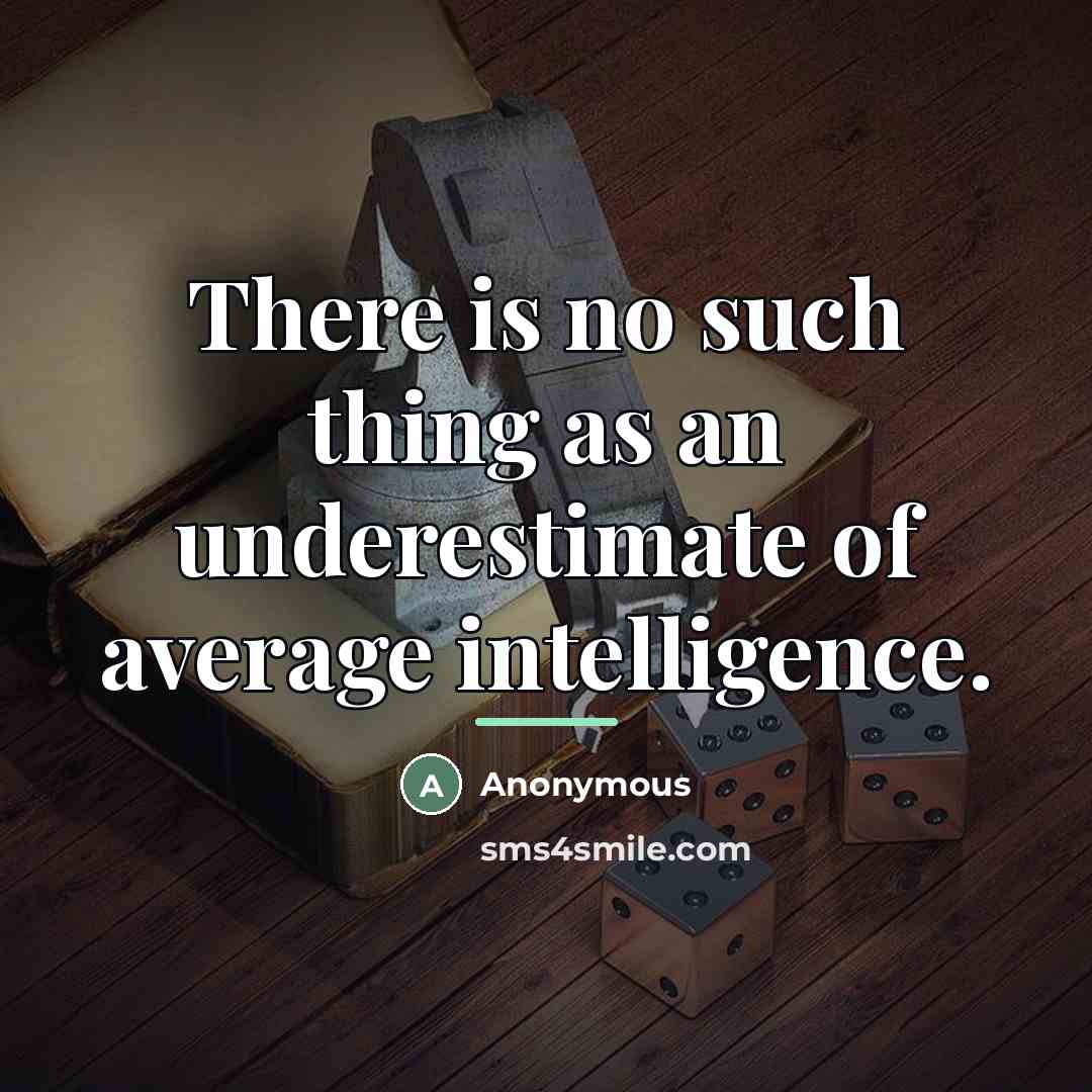 “There is no such thing as an underestimate of average…” quote by Anonymous