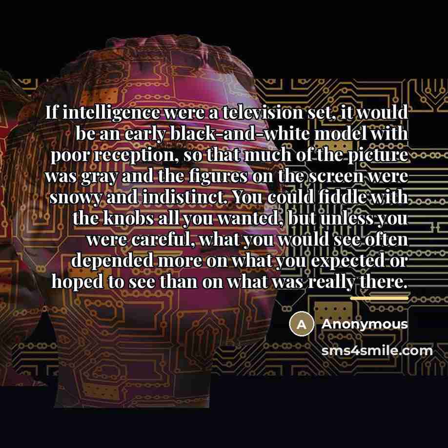 “If intelligence were a television set, it would be an…” quote by Anonymous