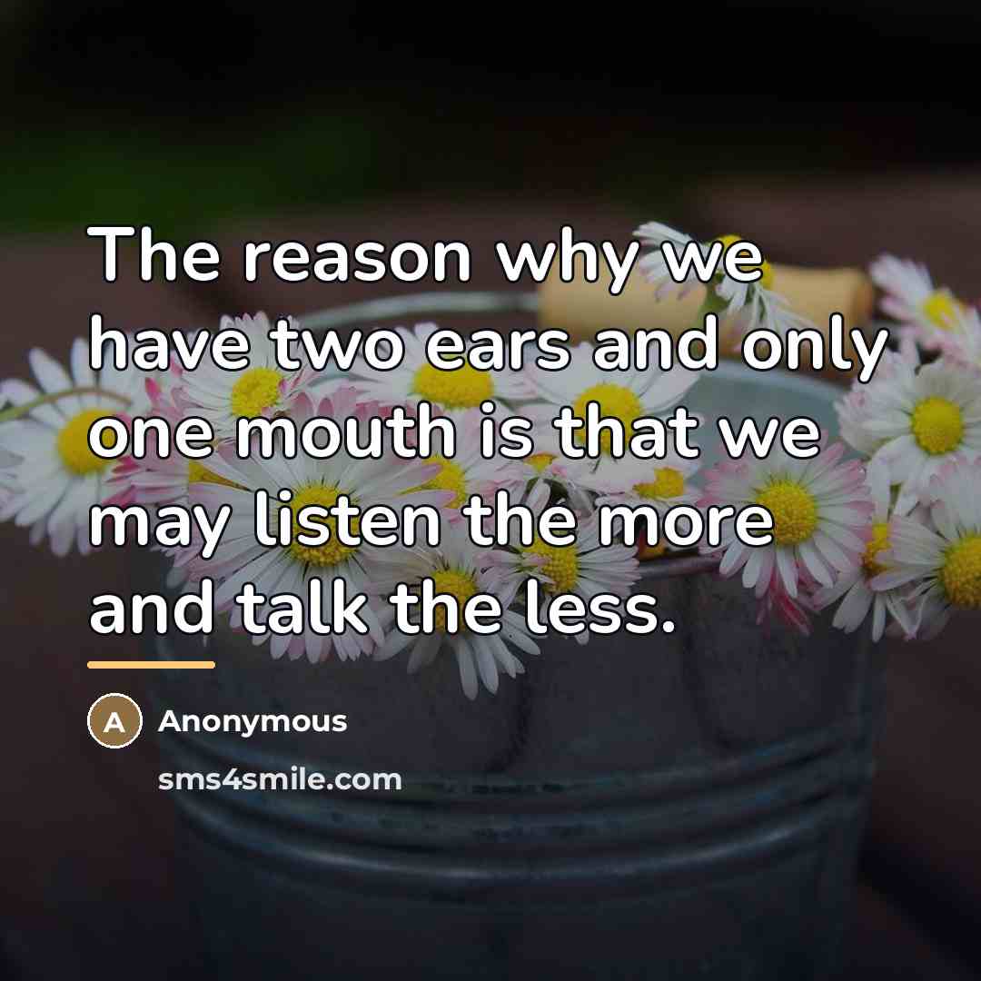 “The reason why we have two ears and only one…” quote by Anonymous