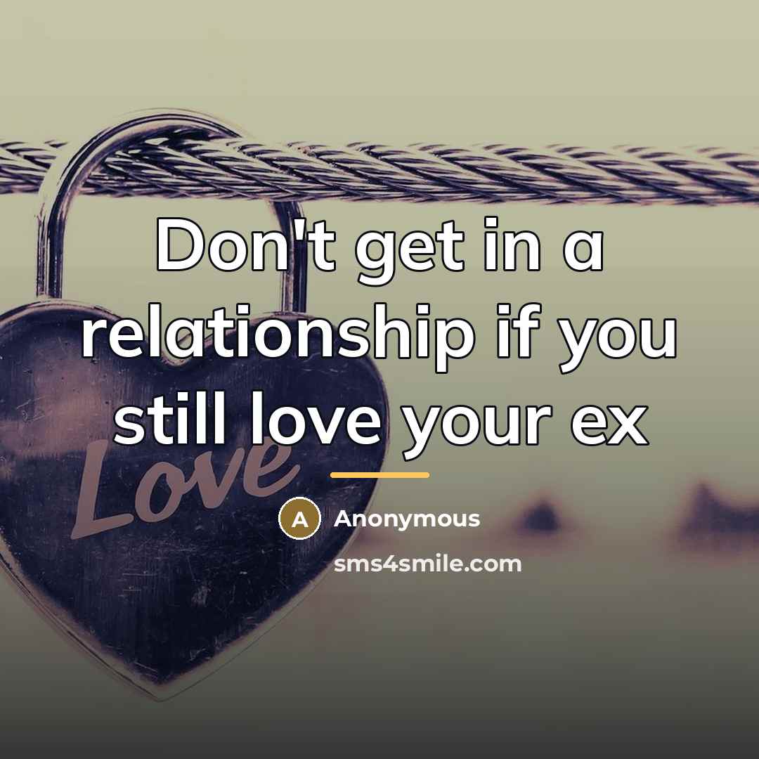 “Don't get in a relationship if you still love your…” quote by Anonymous