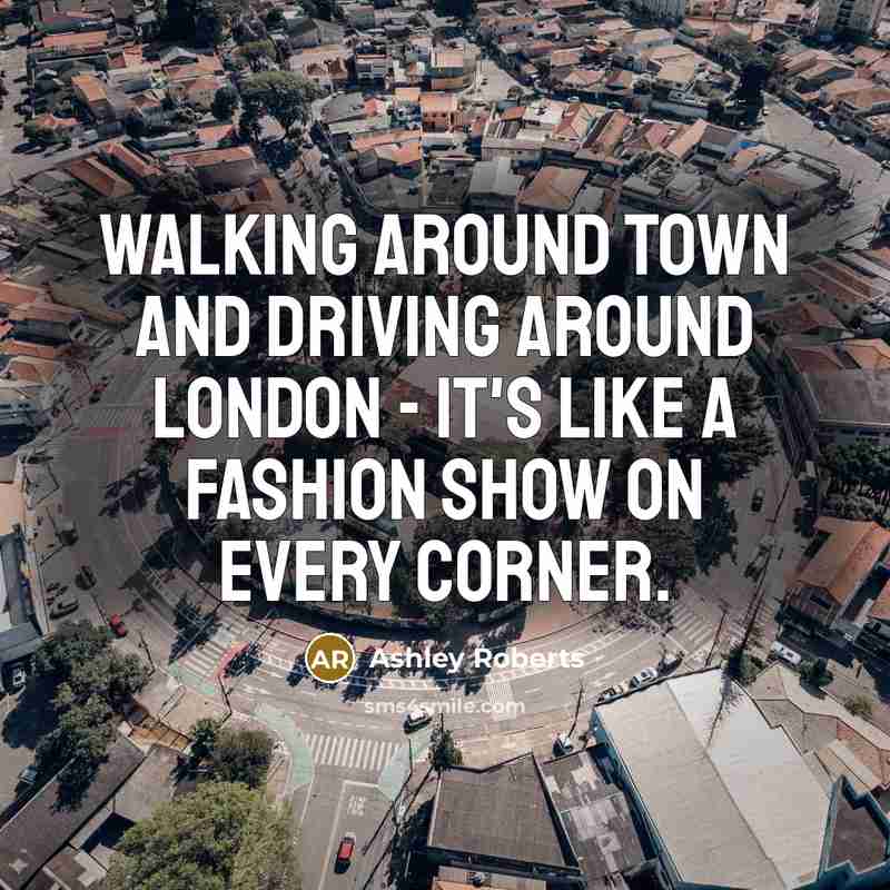 “Walking around town and driving around London - it's like…” quote by Ashley Roberts