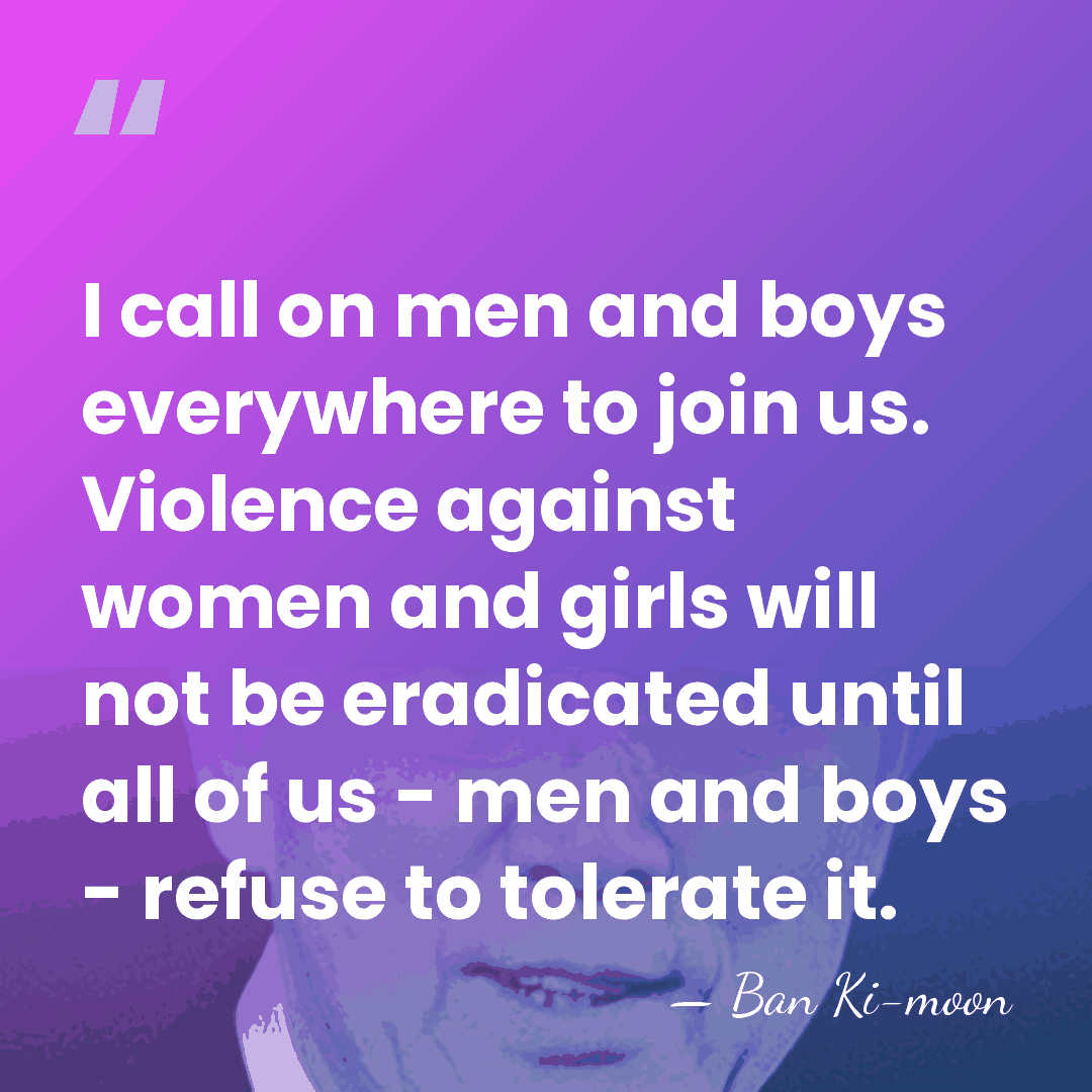 I call on men and boys everywhere to join us. Violence against&hellip; - Ban Ki-moon