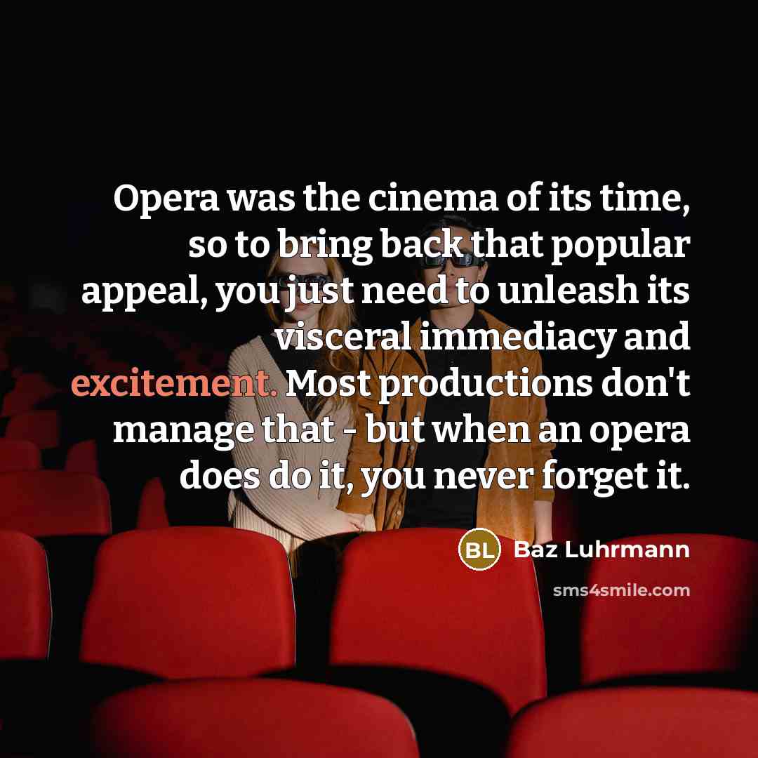 “Opera was the cinema of its time, so to bring…” quote by Baz Luhrmann