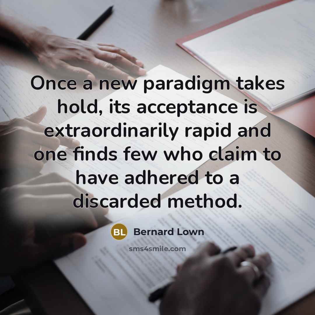 “Once a new paradigm takes hold, its acceptance is extraordinarily…” quote by Bernard Lown