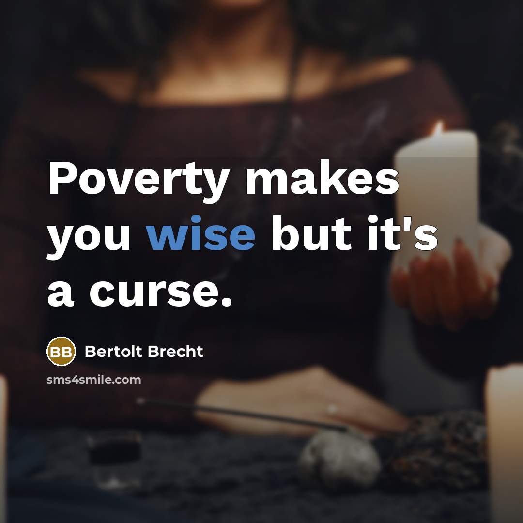 “Poverty makes you wise but it's a curse.…” quote by Bertolt Brecht
