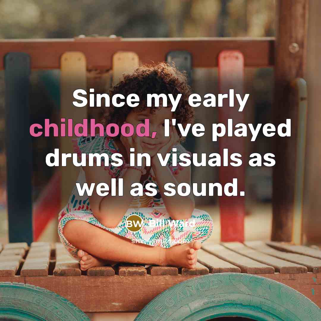“Since my early childhood, I've played drums in visuals as…” quote by Bill Ward
