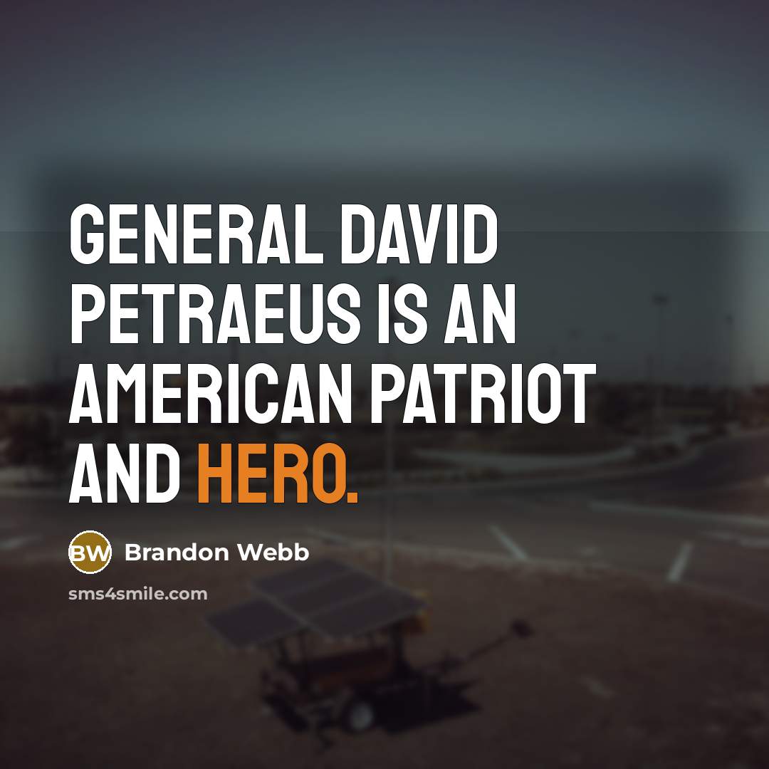 “General David Petraeus is an American patriot and hero.…” quote by Brandon Webb