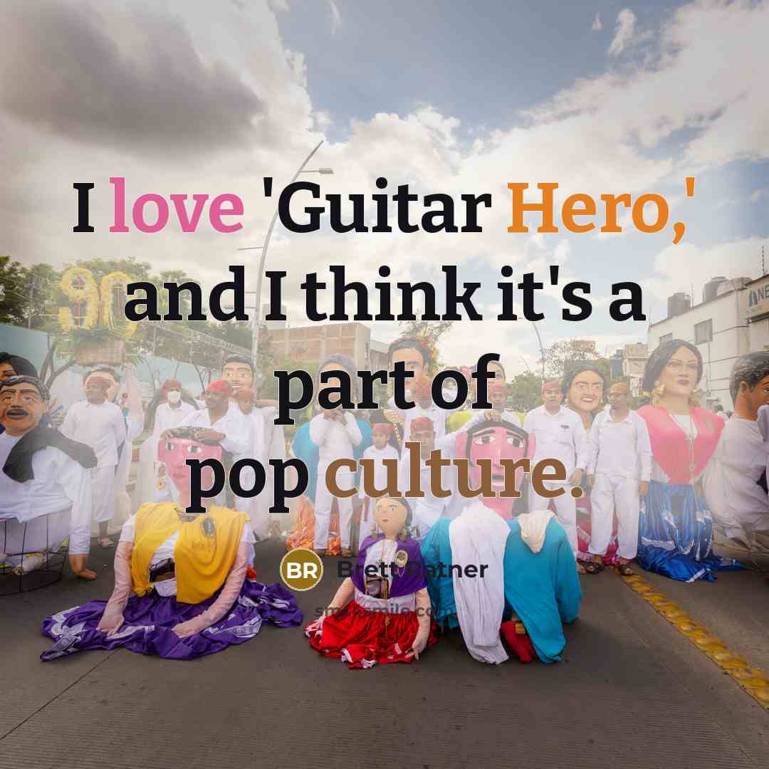 “I love 'Guitar Hero,' and I think it's a part…” quote by Brett Ratner