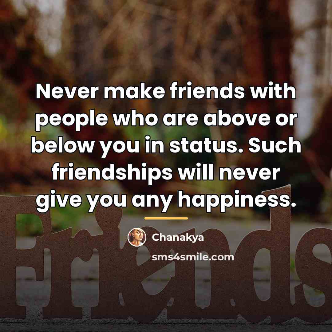 “Never make friends with people who are above or below…” quote by Chanakya