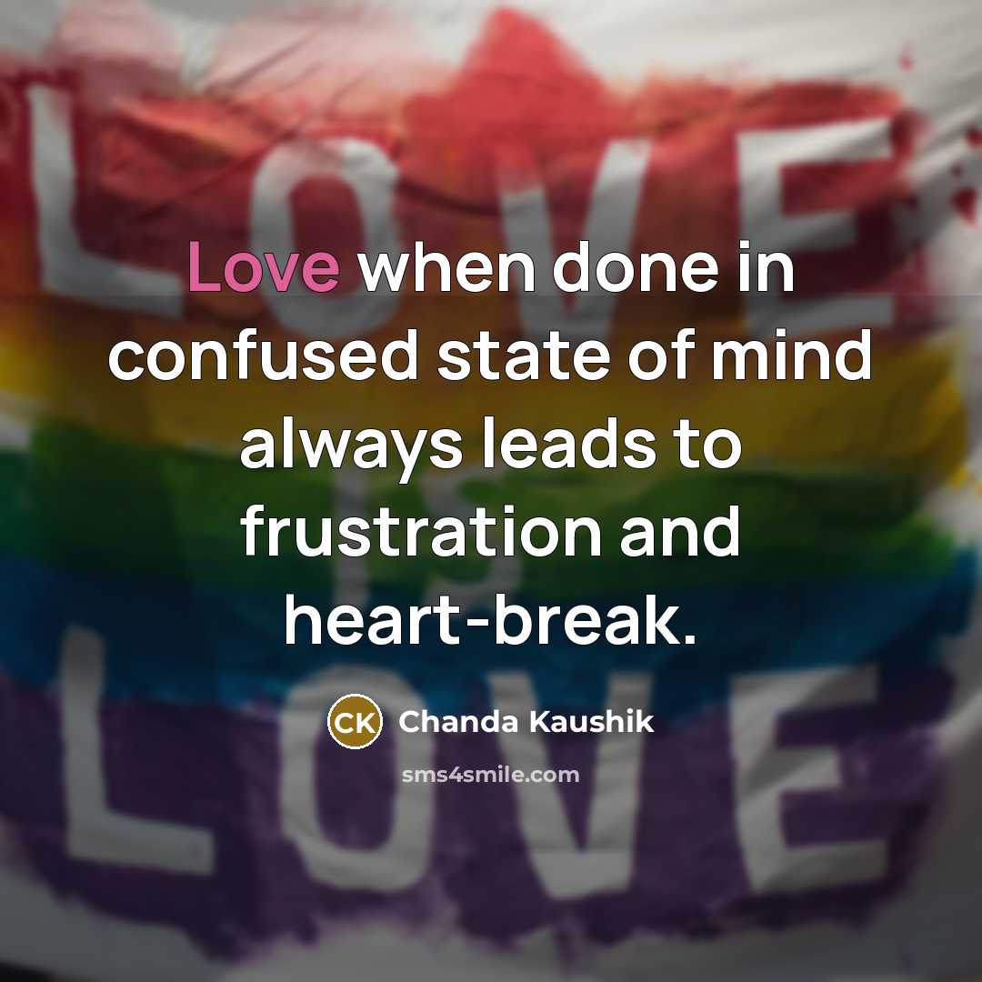 “Love when done in confused state of mind always leads…” quote by Chanda Kaushik