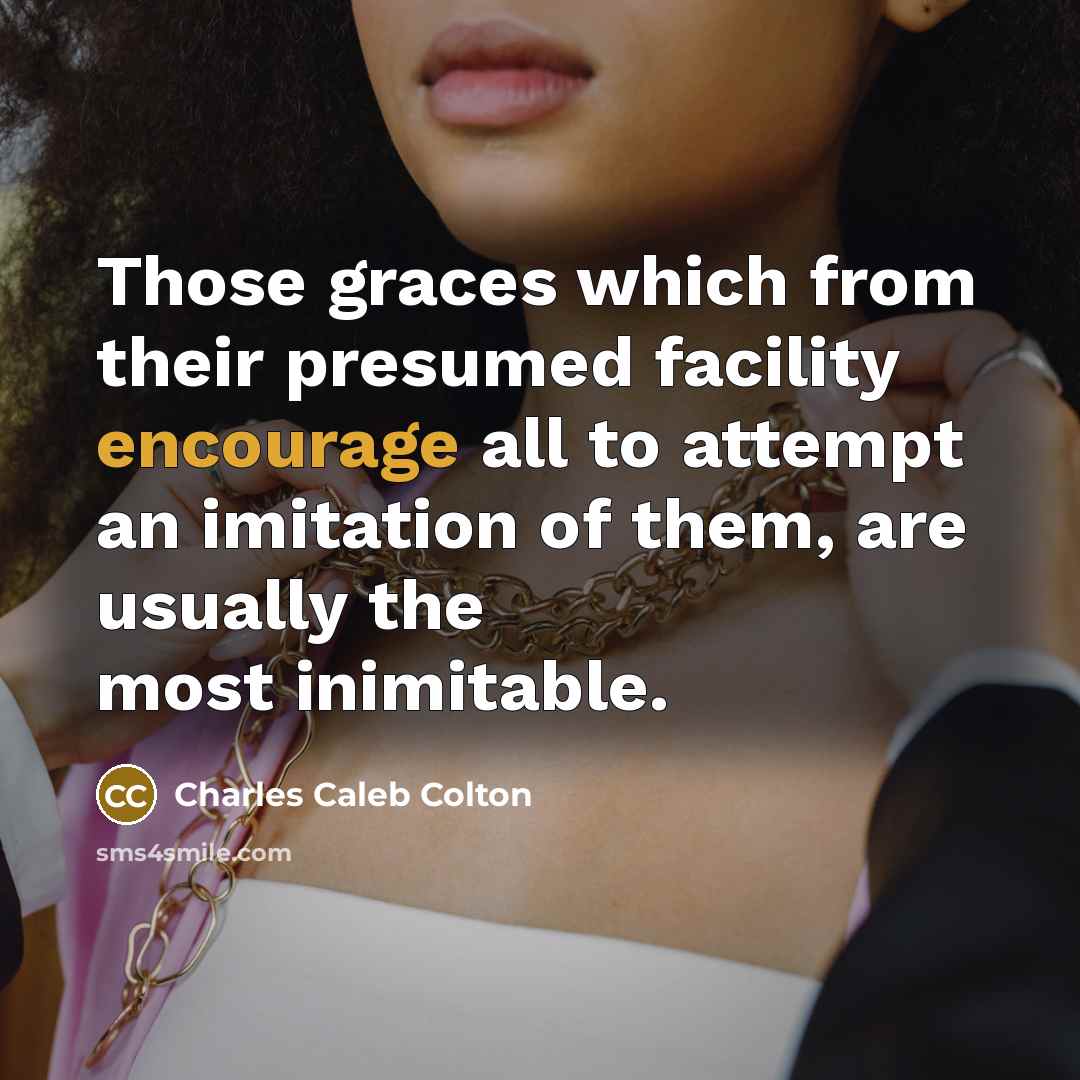 “Those graces which from their presumed facility encourage all to…” quote by Charles Caleb Colton