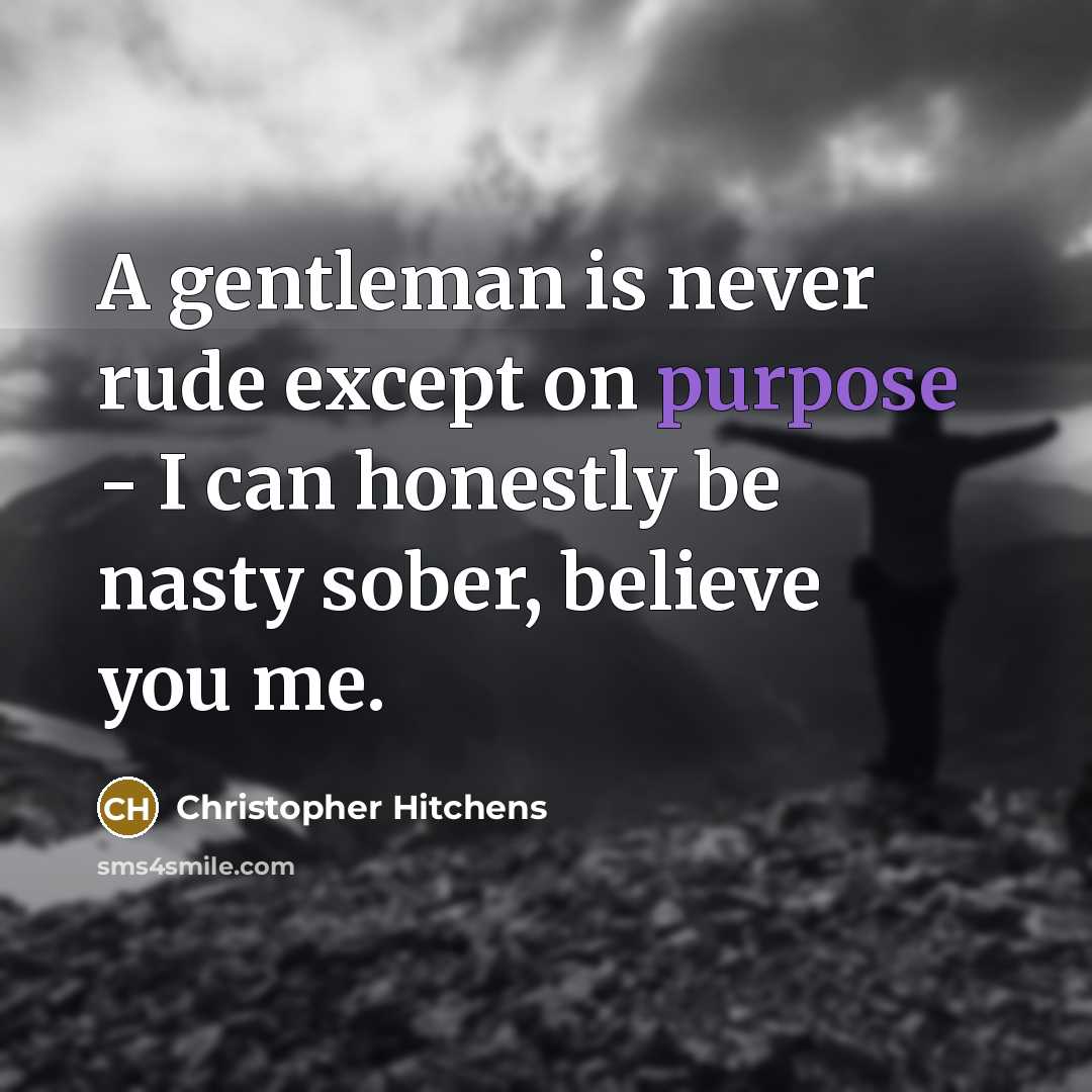 “A gentleman is never rude except on purpose - I…” quote by Christopher Hitchens