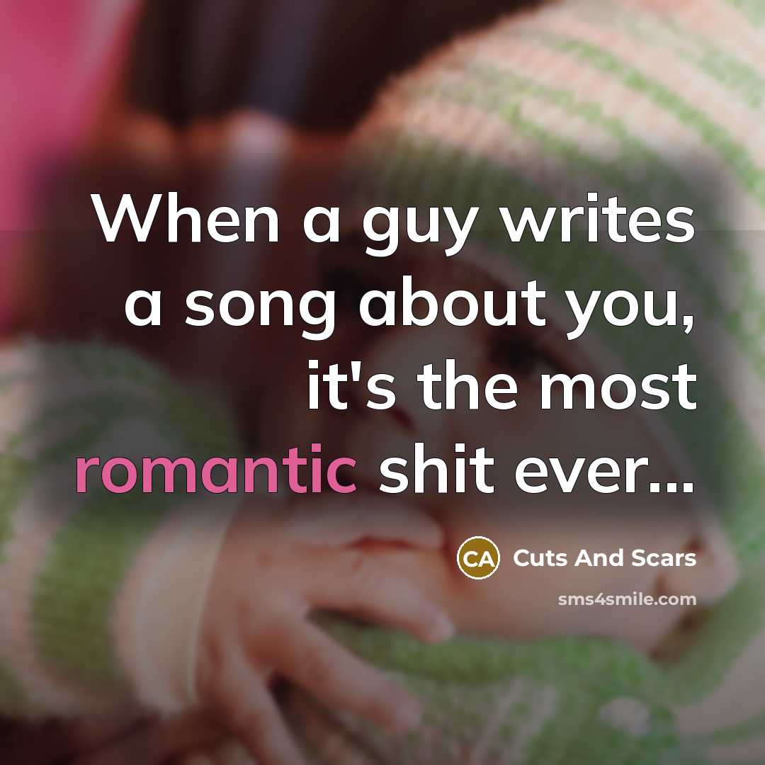 “When a guy writes a song about you, it's the…” quote by Cuts And Scars