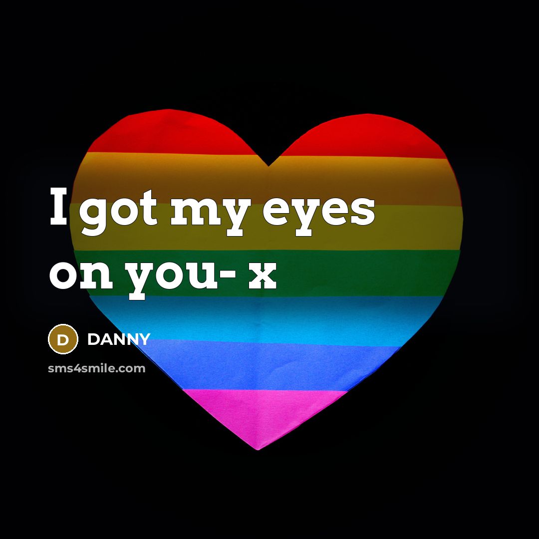 “I got my eyes on you- x…” quote by DANNY