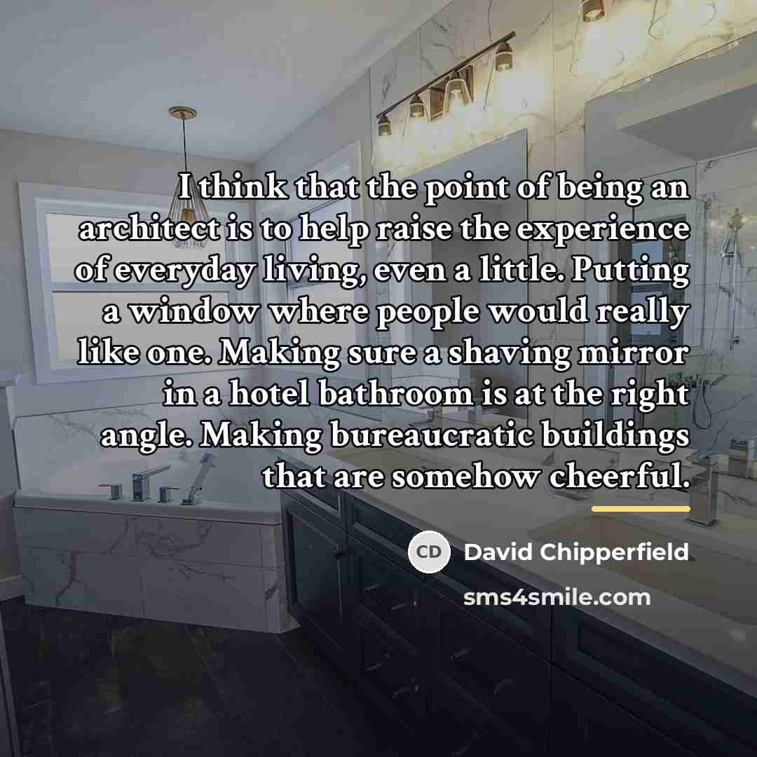 “I think that the point of being an architect is…” quote by David Chipperfield
