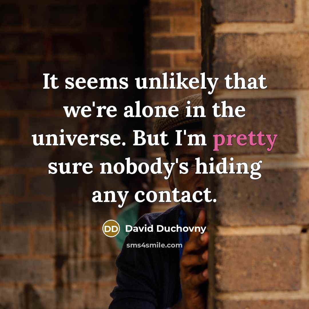 “It seems unlikely that we're alone in the universe. But…” quote by David Duchovny